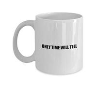 Kaenue Only Time Will Tell White Classic Coffee Mug 11Oz, Double Sided Print, Simple Text Novelty Cup