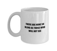 Kaenue There are None So Blind As Those Who Will Not See Inspirational Ceramic Coffee Mug White 11oz, Novelty Tea Cup, Wisdom Quote Gift