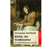 Käthi, die Großmutter: oder Der wahre Weg durch jede Not