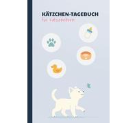 Kätzchen-Tagebuch - Unsere erste gemeinsame Zeit: Tagebuch für den Alltag & schöne Erlebnisse mit Ihrer Katze