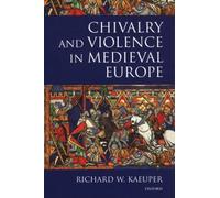 Kaeuper - Chivalry and Violence in Medieval Europe - New hardback or c - N555z