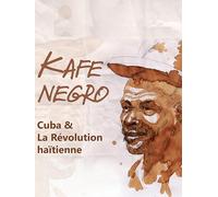 Kafe Negro: Cuba and the Haitian Revolution