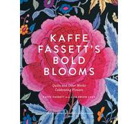 Kaffe Fassett's Bold Blooms : Quilts and Other Works Celebrating Flowers