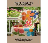 Kaffe Fassett'S Bold Blooms: Quilts And Other Works Celebrating Flowers