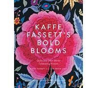 Kaffe Fassett's Bold Blooms: Quilts and Other Works Celebrating Flowers