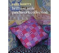 Kaffe Fassett's Brilliant Little Patchwork Collection: 20 Patchwork Projects Using Kaffe Fassett Fabrics