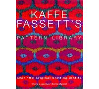 Kaffe Fassett's Pattern Library : an inspiring collection of knitting patterns from one of the most recognized names in contemporary craft and design