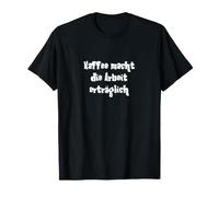 Kaffee Macht die Arbeit erträglich T-Shirt