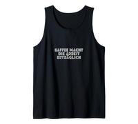Kaffee Macht die Arbeit erträglich Tank Top