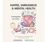 Kaffee, Sarkasmus & Mental Health: Das lustige Malbuch für chronische Overthinker und gestresste Erwachsene. Über 40 niedliche Kawaii-Motive zum Ausmalen und Dampf ablassen.