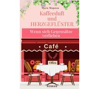 Kaffeeduft und Herzgeflüster - Wenn sich Gegensätze verlieben: Ein unwiderstehlicher Liebesroman voller kleiner Katastrophen und großer Gefühle (Liebesträume an alten Ufern.)