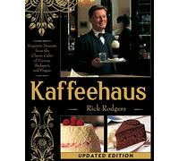 Kaffeehaus: Exquisite Desserts from the Classic Cafes of Vienna, Budapest, and Prague Revised Edition