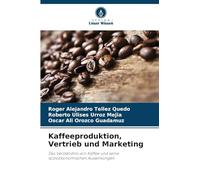 Kaffeeproduktion, Vertrieb und Marketing: Das Verständnis von Kaffee und seine sozioökonomischen Auswirkungen