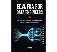 Kafka for Data Engineers: Real-Time Data Streaming with Apache Kafka, Python & Modern Data Pipelines