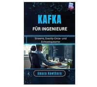Kafka für Ingenieure: Streams, Exactly-Once- und Echtzeitsysteme