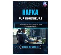 Kafka für Ingenieure: Streams, Exactly-Once- und Echtzeitsysteme