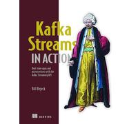 Kafka Streams in Action: Real-time apps and microservices with the Kafka Streams API