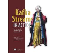 Kafka Streams in Action: Real-time apps and microservices with the Kafka Streams API