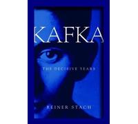 Kafka: The Decisive Years