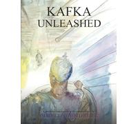 Kafka Unleashed: Stories Dreams & Visions