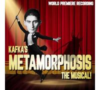 KAFKA'S METAMORPHOSIS: THE MUSICAL! (WORLD PREMIER - Kafka's Metamorphosis: The Musical! (World Premiere Recording)