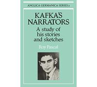 Kafka's Narrators: A Study of His Stories and Sketches (Anglica Germanica Series 2)