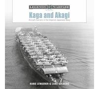 Kaga and Akagi: Aircraft Carriers in the Imperial Japanese Navy: 30 (Legends of Warfare: Naval)