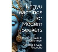 Kagyu Teachings for Modern Seekers: A Practical Guide to Enlightenment