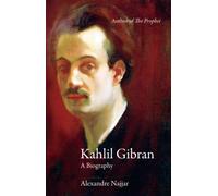 Kahlil Gibran : A Biography