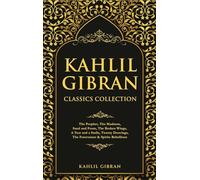 Kahlil Gibran Classics Collection: The Prophet, The Madman, Sand and Foam, The Broken Wings, A Tear and a Smile, Twenty Drawings, The Forerunner & Spirits Rebellious