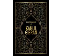 Kahlil Gibran: Collected Works of Kahlil Gibran (Deluxe Hardbound Edition)