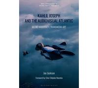Kahlil Joseph and the Audiovisual Atlantic : Music, Modernity, Transmedia Art