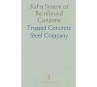 Kahn System of Reinforced Concrete: The Kahn trussed-bar method for stronger, fireproof composite structures