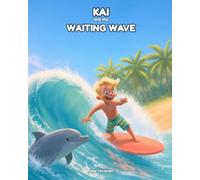 Kai and the Waiting Wave: A Children's Picture Book About Patience, Taking Turns, and Surf Lineup Etiquette