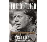 Kai Bird - Outlier The Unfinished Presidency of Jimmy Carter - New P - Q245z