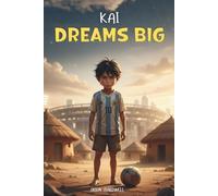 Kai Dreams Big: A Story about Football, Teamwork, and Courage: 3 (Books For Kids)
