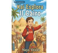 Kai esplora Il Cairo: Egitto per bambini, avventura nell'Antico Egitto con piramidi e faraoni: Per bambini 8-12 anni: scopri Il Cairo, la cultura egizia e i misteri delle piramidi (Kai Esplora Serie)