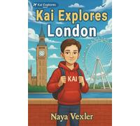 Kai Explores London - Kids Travel Adventure with Stories, Landmarks, Fun Facts & History for Children Ages 9-14: Discover London with Kai - Fun Stories, Landmarks & Adventures for Curious Kids