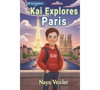 Kai Explores Paris - Kids Travel Adventure with Stories, Landmarks, Fun Facts & History for Children Ages 8-12: Discover Paris with Kai - Fun Stories, ... for Curious Kids (Kai Explores Series)