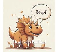 Kai Gets Bullied: A Children’s Book About Coping With Bullying, Speaking Up and Finding Support (Kai's Life Lessons for Children)