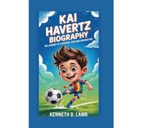 KAI HAVERTZ BIOGRAPHY: The Journey of a Football Star Who Dreamed Big