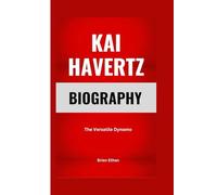 KAI HAVERTZ BIOGRAPHY: The Versatile Dynamo