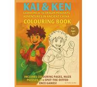 Kai & Ken Guardians Of The Dragon Pendants : Adventures In Ancient China / The Colouring Book: Including 70 Beautiful Colouring pages, Maze puzzles and spot the difference games for ages 6+
