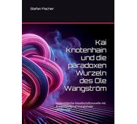 Kai Knotenhain und die paradoxen Wurzeln des Ole Wangström: Humoristische Gesellschaftsnovelle mit Kneipentiefgang und globaler Verwirrung