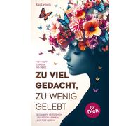 Kai Lehnik Zu viel gedacht, zu wenig gelebt: Vom Kopf zurück ins Her (Paperback)