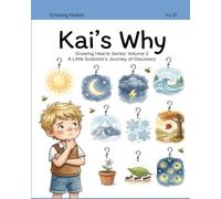 Kai’s Why: A Little Scientist's Journey of Discovery (Volume 2) (Growing Hearts)