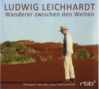 Kai-Uwe Kohlschmidt - Ludwig Leichhardt-Wanderer Zwischen Den Welten