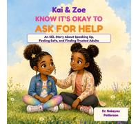 Kai & Zoe Know It’s Okay to Ask for Help: A Reassuring Story About Speaking Up, Feeling Safe, and Finding Trusted Adults (Kai & Zoe Social-Emotional Learning Series)