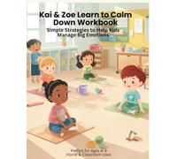 Kai & Zoe Learn to Calm Down Workbook: Simple Strategies to Help Kids Manage Big Emotions (Kai & Zoe Social-Emotional Learning Series)