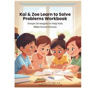 Kai & Zoe Learn to Solve Problems Workbook: Simple Strategies to Help Kids Make Good Choices (Kai & Zoe Social-Emotional Learning Series)
